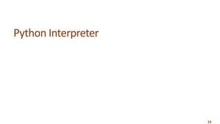 16
Python Interpreter
 