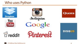 © SkillBrew http://skillbrew.com
Who uses Python
6
 