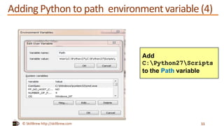 © SkillBrew http://skillbrew.com
Adding Python to path environmentvariable (4)
11
Add
C:Python27Scripts
to the Path variable
 