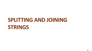 11
SPLITTING AND JOINING
STRINGS
 