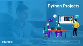 Python Certification Training https://www.edureka.co/python
Agenda
Python Projects
 