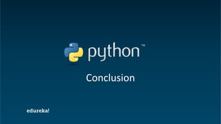 Python Certification Training https://www.edureka.co/python
Conclusion
 
