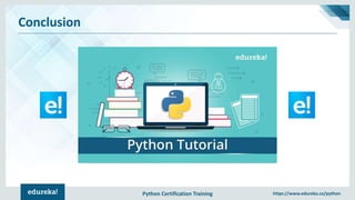 Python Certification Training https://www.edureka.co/python
Conclusion
 
