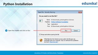 www.edureka.co/pythonEDUREKA PYTHON CERTIFICATION TRAINING
Open the installer and click on Run3
Python Installation
 