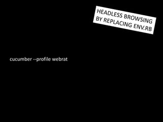 cucumber --profile webratHEADLESS BROWSINGBY REPLACING ENV.RB