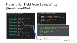 Prevent Null Field From Being Written
[BsonIgnoreIfNull]
42
[BsonIgnoreIfNull] elements not written
 