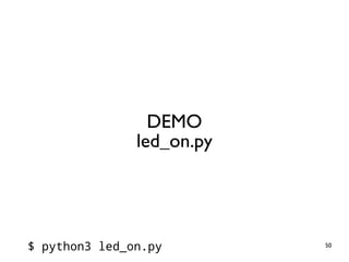 50
DEMO
led_on.py
$ python3 led_on.py
 