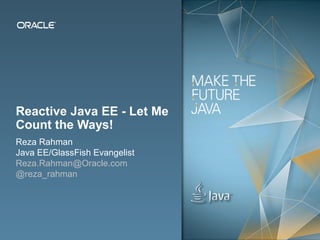 Others Talk,
We Listen.
Reactive Java EE -
Let Me Count the
Ways!
Reza Rahman
Senior Architect
rrahman@captechconsulting.com
@reza_rahman
 