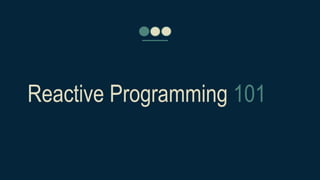 Reactive Programming 101
 