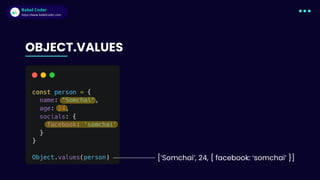 Babel Coder
Babel Coder
https://www.babelcoder.com
OBJECT.VALUES
[’Somchai’, 24, { facebook: ‘somchai’ }]
 