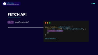 Babel Coder
Babel Coder
https://www.babelcoder.com
DELETE
FETCH API
/api/products/1
 