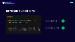 Babel Coder
Babel Coder
https://www.babelcoder.com
9
GENERIC FUNCTIONS
maxNum([2, 5, 9, 1])
maxChar([’a’, ‘e’, ‘z’, ‘i’]) z
 