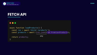Babel Coder
Babel Coder
https://www.babelcoder.com
FETCH API
any
 