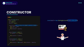 Babel Coder
Babel Coder
https://www.babelcoder.com
const acc1 = new SavingAccount("Loki", 1234, 500);
CONSTRUCTOR
 