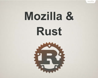 Mozilla &
Rust
 