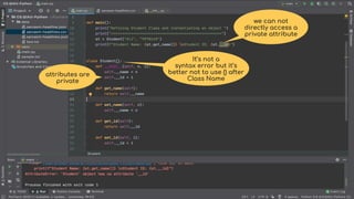 we can not
directly access a
private attribute
attributes are
private
It’s not a
syntax error but it’s
better not to use () after
Class Name
 