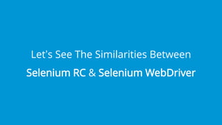 www.edureka.co/testing-with-selenium-webdriverEDUREKA’S SELENIUM CERTIFICATION TRAINING
Let’s See The Similarities Between
Selenium RC & Selenium WebDriver
 