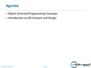 Page 1Classification: Restricted
Agenda
• Object Oriented Programming Concepts
• Introduction to OO Analysis and Design
 
