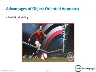 Page 20Classification: Restricted
Advantages of Object Oriented Approach
• Realistic Modelling
 