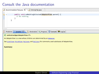 Consult the Java documentation




                   Stephen Gilmore   Software Engineering Large Practical
 