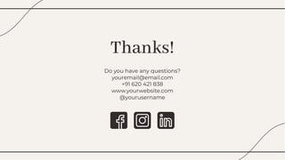 Thanks!
Thanks!
Do you have any questions?
youremail@email.com
+91 620 421 838
www.yourwebsite.com
@yourusername
Do you have any questions?
youremail@email.com
+91 620 421 838
www.yourwebsite.com
@yourusername
 