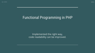 4/2016
Implemented the right way,
code readability can be improved.
Functional Programming in PHP
 