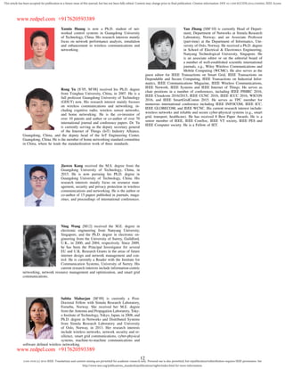 2169-3536 (c) 2016 IEEE. Translations and content mining are permitted for academic research only. Personal use is also permitted, but republication/redistribution requires IEEE permission. See
http://www.ieee.org/publications_standards/publications/rights/index.html for more information.
This article has been accepted for publication in a future issue of this journal, but has not been fully edited. Content may change prior to final publication. Citation information: DOI 10.1109/ACCESS.2016.2560902, IEEE Access
Xumin Huang is now a Ph.D. student of net-
worked control systems in Guangdong University
of Technology, China. His research interests mainly
focus on network performance analysis, simulation
and enhancement in wireless communications and
networking.
Rong Yu [S’05, M’08] received his Ph.D. degree
from Tsinghua University, China, in 2007. He is a
full professor Guangdong University of Technology
(GDUT) now. His research interest mainly focuses
on wireless communications and networking, in-
cluding cognitive radio, wireless sensor networks,
and home networking. He is the co-inventor of
over 10 patents and author or co-author of over 70
international journal and conference papers. Dr. Yu
is currently serving as the deputy secretary general
of the Internet of Things (IoT) Industry Alliance,
Guangdong, China, and the deputy head of the IoT Engineering Center,
Guangdong, China. He is the member of home networking standard committee
in China, where he leads the standardization work of three standards.
Jiawen Kang received the M.S. degree from the
Guangdong University of Technology, China, in
2015. He is now pursuing his Ph.D. degree in
Guangdong University of Technology, China. His
research interests mainly focus on resource man-
agement, security and privacy protection in wireless
communications and networking. He is the author or
co-author of 15 papers published in journals, maga-
zines, and proceedings of international conferences.
Ning Wang [M12] received the M.E. degree in
electronic engineering from Nanyang University,
Singapore, and the Ph.D. degree in electronic en-
gineering from the University of Surrey, Guildford,
U.K., in 2000, and 2004, respectively. Since 2009,
he has been the Principal Investigator for several
EU and U.K. Research Grants in the areas of future
internet design and network management and con-
trol. He is currently a Reader with the Institute for
Communication Systems, University of Surrey. His
current research interests include information-centric
networking, network resource management and optimization, and smart grid
communications.
Sabita Maharjan [M’09] is currently a Post-
Doctoral Fellow with Simula Research Laboratory,
Fornebu, Norway. She received her M.E. degree
from the Antenna and Propagation Laboratory, Toky-
o Institute of Technology, Tokyo, Japan, in 2008, and
Ph.D. degree in Networks and Distributed Systems
from Simula Research Laboratory and University
of Oslo, Norway, in 2013. Her research interests
include wireless networks, network security and re-
silience, smart grid communications, cyber-physical
systems, machine-to-machine communications and
software deﬁned wireless networking.
Yan Zhang [SM’10] is currently Head of Depart-
ment, Department of Networks at Simula Research
Laboratory, Norway; and an Associate Professor
(part-time) at the Department of Informatics, Uni-
versity of Oslo, Norway. He received a Ph.D. degree
in School of Electrical & Electronics Engineering,
Nanyang Technological University, Singapore. He
is an associate editor or on the editorial board of
a number of well-established scientiﬁc international
journals, e.g., Wiley Wireless Communications and
Mobile Computing (WCMC). He also serves as the
guest editor for IEEE Transactions on Smart Grid, IEEE Transactions on
Dependable and Secure Computing, IEEE Transactions on Industrial Infor-
matics, IEEE Communications Magazine, IEEE Wireless Communications,
IEEE Network, IEEE Systems and IEEE Internet of Things. He serves as
chair positions in a number of conferences, including IEEE PIMRC 2016,
IEEE Cloudcom 2016/2015, IEEE CCNC 2016, IEEE ICCC 2016, WICON
2016, and IEEE SmartGridComm 2015. He serves as TPC member for
numerous international conference including IEEE INFOCOM, IEEE ICC,
IEEE GLOBECOM, and IEEE WCNC. His current research interest include:
wireless networks and reliable and secure cyber-physical systems (e.g., smart
grid, transport, healthcare). He has received 8 Best Paper Awards. He is a
senior member of IEEE, IEEE ComSoc, IEEE VT society, IEEE PES and
IEEE Computer society. He is a Fellow of IET.
12
www.redpel.com +917620593389
www.redpel.com +917620593389
 