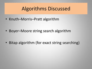 Algorithms Discussed
• Knuth–Morris–Pratt algorithm
• Boyer–Moore string search algorithm
• Bitap algorithm (for exact string searching)
 