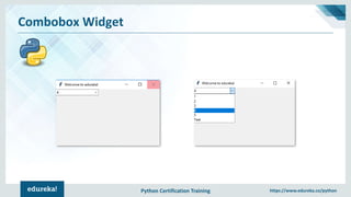 Python Certification Training https://www.edureka.co/python
Combobox Widget
 