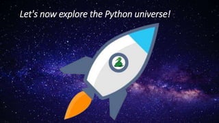 Let's now explore the Python universe!
 