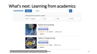 What's next: Learning from academics
118https://www.coursera.org/courses?query=python
 
