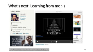 What's next: Learning from me :-)
119https://www.slideshare.net/fadirra/recursion-in-python
 