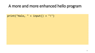 A more and more enhanced hello program
13
print("Halo, " + input() + "!")
 