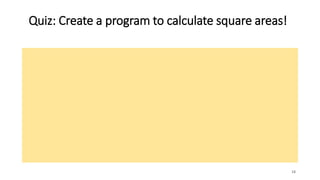 Quiz: Create a program to calculate square areas!
18
 