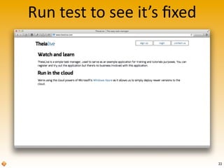 Run	
  test	
  to	
  see	
  it’s	
  ﬁxed
22
 