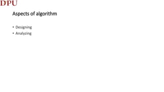 Aspects of algorithm
• Designing
• Analyzing
 