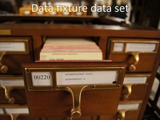 Data	
  ﬁxture	
  data	
  set

39

 