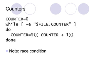 Counters COUNTER=0 while [ -e “$FILE.COUNTER” ] do COUNTER=$(( COUNTER + 1)) done Note: race condition 
