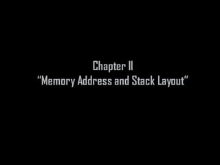 Chapter II
“Memory Address and Stack Layout”
 