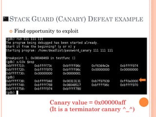 STACK GUARD (CANARY) DEFEAT EXAMPLE
 Find opportunity to exploit
Canary value = 0x00000aff
(It is a terminator canary ^_^)
 