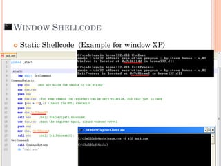 WINDOW SHELLCODE
 Static Shellcode (Example for window XP)
 