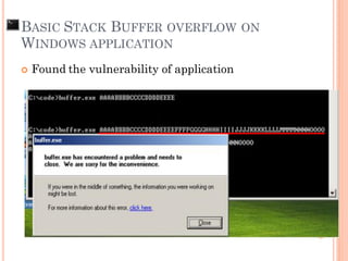  Found the vulnerability of application
BASIC STACK BUFFER OVERFLOW ON
WINDOWS APPLICATION
 