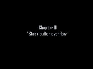 Chapter III
“Stack buffer overflow”
 