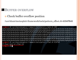  Check buffer overflow position
/usr/share/metasploit-framework/tools/pattern_offset.rb 41347541
BUFFER OVERFLOW
 