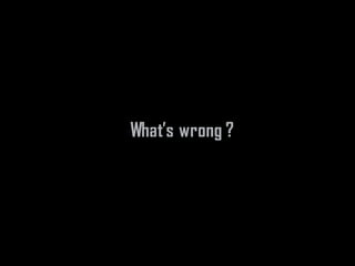What’s wrong ?
 
