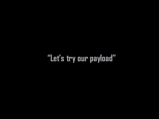 “Let’s try our payload”
 