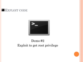 EXPLOIT CODE
Demo #2
Exploit to get root privilege
 