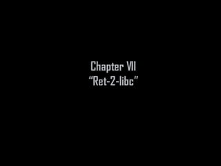 Chapter VII
“Ret-2-libc”
 