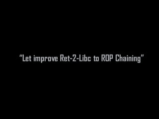 “Let improve Ret-2-Libc to ROP Chaining”
 