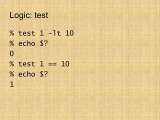 Logic: test
% test 1 -lt 10
% echo $?
0
% test 1 == 10
% echo $?
1
 